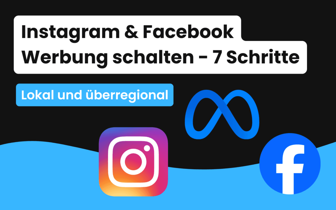 Instagram & Facebook Werbung schalten in 7 Schritte – lokal und überregional